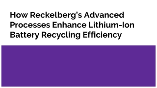 How Reckelberg’s Advanced Processes Enhance Lithium-Ion Battery Recycling Efficiency