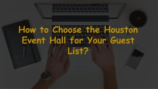 How to Choose the Houston Event Hall for Your Guest List