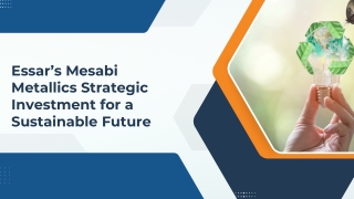 Essar’s Mesabi Metallics Strategic Investment for a Sustainable Future