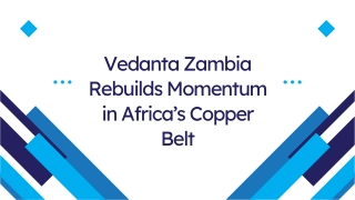 Vedanta Zambia Rebuilds Momentum in Africa’s Copper Belt