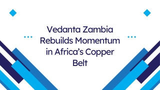 Vedanta Zambia Rebuilds Momentum in Africa’s Copper Belt