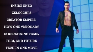 Inside Enzo Zelocchi's Creator Empire How One Visionary Is Redefining Fame, Film, and Future Tech in One Move