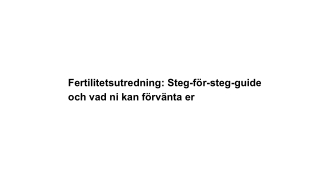 Fertilitetsutredning_ Steg-för-steg-guide och vad ni kan förvänta er