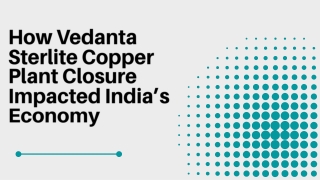 How Vedanta Sterlite Copper Plant Closure Impacted India’s Economy