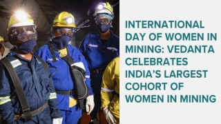 International Day of Women in Mining Vedanta celebrates India’s largest cohort of Women in Mining