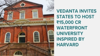 Vedanta invites states to host ₹15,000 Cr Waterfront University inspired by Harvard
