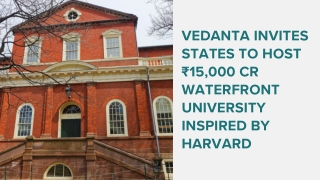 Vedanta invites states to host ₹15,000 Cr Waterfront University inspired by Harvard