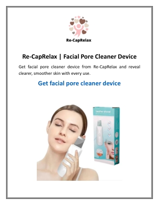 Re-CapRelax Facial Pore Cleaner Device