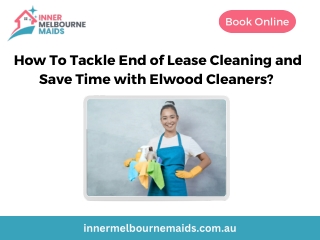 How To Tackle End of Lease Cleaning and Save Time with Elwood Cleaners