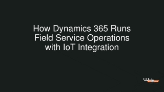 How Dynamics 365 Runs Field Service Operations with IoT Integration