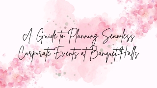 A Guide to Planning Seamless Corporate Events at Banquet Halls
