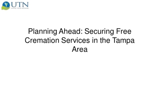 Planning Ahead Securing Free Cremation Services in the Tampa Area