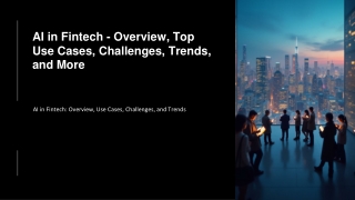AI in Fintech - Overview, Top Use Cases, Challenges, Trends, and More