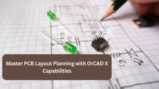 Master PCB Layout Planning with OrCAD X Capabilities