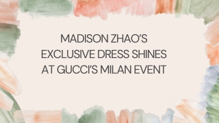 Madison Zhao’s Exclusive Dress Shines at Gucci’s Milan Event