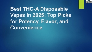 Best THC-A Disposable Vapes in 2025: Top Picks for Potency, Flavor, and Convenie