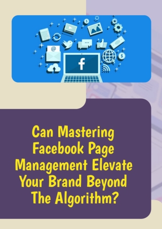 Can Mastering Facebook Page Management Elevate Your Brand Beyond The Algorithm