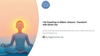 Life Coaching in Gilbert Arizona Transform with Girish Jha