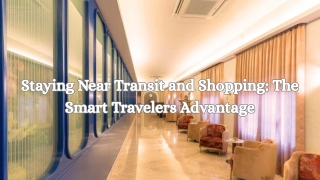 Staying Near Transit and Shopping The Smart Travelers Advantage
