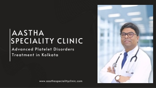 Advanced Platelet Disorders Treatment in Kolkata at Aastha Speciality Clinic