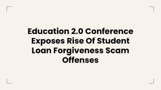 Education 2.0 Conference Exposes Rise Of Student Loan Forgiveness Scam Offenses