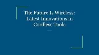 The Future Is Wireless_ Latest Innovations in Cordless Tools
