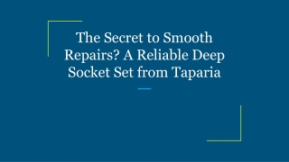 The Secret to Smooth Repairs_ A Reliable Deep Socket Set from Taparia