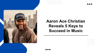 Aaron Ace Christian Reveals 5 Keys to Succeed in Music