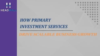 How Primary Investment Services Drive Scalable Business Growth - Headwall Private Markets