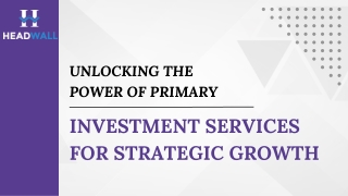 How Primary Investment Services Drive Scalable Business Growth - Headwall Private Markets