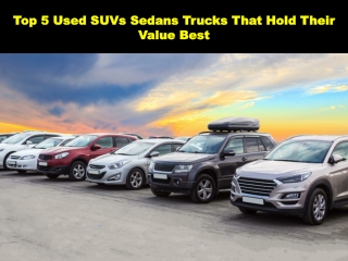 Used SUVs Sedans Trucks That Hold Their Value Best