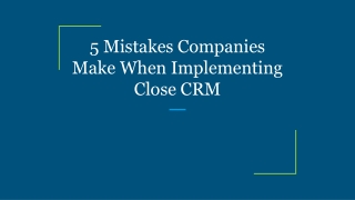 5 Mistakes Companies Make When Implementing Close CRM