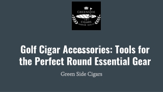 Golf Cigar Accessories_ Tools for the Perfect Round Essential Gear