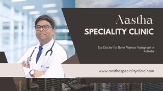 Top Doctor for Bone Marrow Transplant in Kolkata  Aastha Speciality Clinic