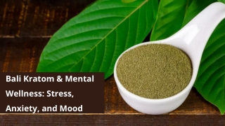 Bali Kratom & Mental Wellness Stress, Anxiety, and Mood