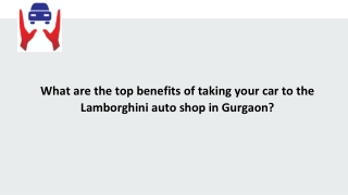 What are the top benefits of taking your car to the Lamborghini auto shop in Gur