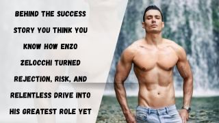 Behind the Success Story You Think You Know How Enzo Zelocchi Turned Rejection, Risk, and Relentless Drive Into His Grea