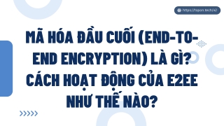 Mã hóa đầu cuối (End-to-end encryption) là gì?
