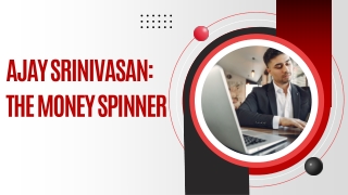 Ajay Srinivasan The money spinner