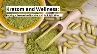 Kratom and Wellness Building a Personalized Routine with Bulk Split Kilos