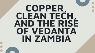 Copper, Clean Tech, and the Rise of Vedanta in Zambia