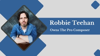 Robbie Teehan - Owns The Pro Composer
