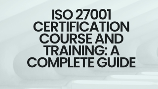 ISO 27001 Certification Course and Training: A Complete Guide