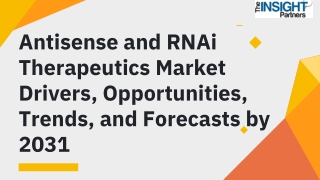 Antisense and RNAi Therapeutics Market Drivers, Opportunities, Trends, and Forec