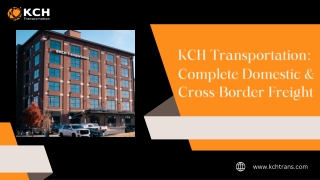 KCH Transportation: Complete Domestic & Cross‑Border Freight