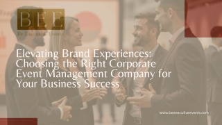 Elevating Brand Experiences Choosing the Right Corporate Event Management Company for Your Business Success