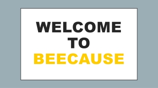 welcome to beecause