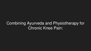 Combining Ayurveda and Physiotherapy for Chronic Knee Pain_