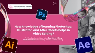 How knowledge of learning Photoshop, Illustrator, and After Effects help in Video Editing