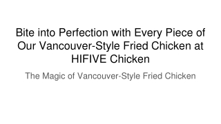 Bite into Perfection with Every Piece of Our Vancouver-Style Fried Chicken at HIFIVE Chicken